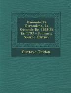 Gironde Et Girondins. La Gironde En 1869 Et En 1793 di Gustave Tridon edito da Nabu Press