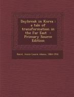 Daybreak in Korea: A Tale of Transformation in the Far East edito da Nabu Press