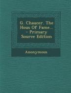 G. Chaucer. the Hous of Fame... di Anonymous edito da Nabu Press