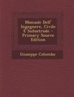 Manuale Dell' Ingegnere, Civile E Industriale - Primary Source Edition di Giuseppe Colombo edito da Nabu Press