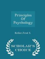 Principles Of Psychology - Scholar's Choice Edition di Fred S Keller edito da Scholar's Choice