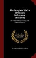 The Complete Works Of William Makepeace Thackeray di William Makepeace Thackeray edito da Andesite Press