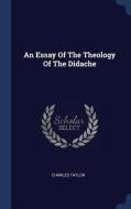 An Essay of the Theology of the Didache di Charles Taylor edito da CHIZINE PUBN