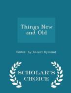 Things New And Old - Scholar's Choice Edition di Edited By Robert Dymond edito da Scholar's Choice