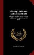 Literary Curiosities And Eccentricities di W A 1843-1896 Clouston edito da Andesite Press