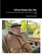 What Made Me, Me. di James R Guenther edito da Lulu.com