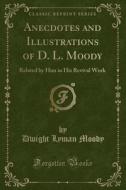 Anecdotes And Illustrations Of D. L. Moody di Dwight Lyman Moody edito da Forgotten Books