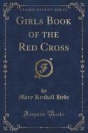 Girls Book Of The Red Cross (classic Reprint) di Mary Kendall Hyde edito da Forgotten Books