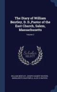 The Diary of William Bentley, D. D., Pastor of the East Church, Salem, Massachusetts; Volume 2 di William Bentley, Joseph Gilbert Waters, Marguerite Dalrymple edito da CHIZINE PUBN