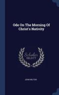 Ode On The Morning Of Christ's Nativity di JOHN MILTON edito da Lightning Source Uk Ltd