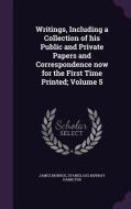 Writings, Including A Collection Of His Public And Private Papers And Correspondence Now For The First Time Printed; Volume 5 di James Monroe, Stanislaus Murray Hamilton edito da Palala Press