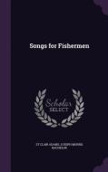 Songs For Fishermen di St Clair Adams, Joseph Morris Bachelor edito da Palala Press