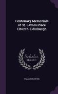 Centenary Memorials Of St. James Place Church, Edinburgh di William Crawford edito da Palala Press