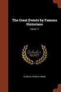 The Great Events by Famous Historians; Volume 17 di Charles Francis Horne edito da CHIZINE PUBN