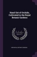 Hand-List of Orchids, Cultivated in the Royal Botanic Gardens di Kew Royal Botanic Gardens edito da CHIZINE PUBN