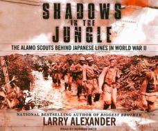Shadows in the Jungle: The Alamo Scouts Behind Japanese Lines in World War II di Larry Alexander edito da Tantor Audio