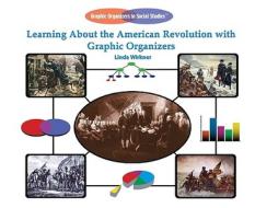 Learning about the American Revolution with Graphic Organizers di Linda Wirkner edito da Rosen Publishing Group