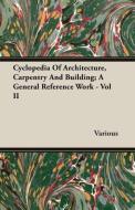 Cyclopedia Of Architecture, Carpentry And Building; A General Reference Work - Vol II di Various edito da Brunton Press