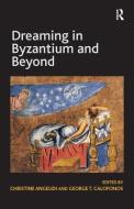 Dreaming in Byzantium and Beyond di George T. Calofonos edito da Taylor & Francis Ltd
