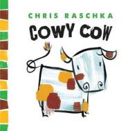Cowy Cow di Chris Raschka edito da Abrams