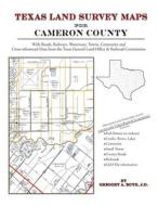 Texas Land Survey Maps for Cameron County di Gregory a. Boyd J. D. edito da Arphax Publishing Co.