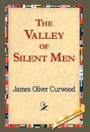 The Valley of Silent Men di James Oliver Curwood edito da 1st World Library - Literary Society