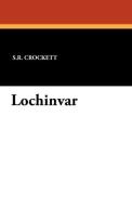 Lochinvar di S. R. Crockett edito da Wildside Press