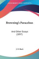 Browning's Paracelsus: And Other Essays (1897) di Jirah Dewey Buck edito da Kessinger Publishing