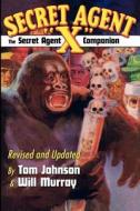 The Secret Agent "X" Companion di Tom Johnson, Will Murray edito da Createspace