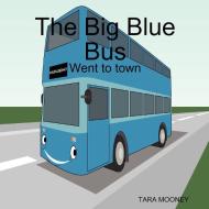 The Big Blue Bus di Tara Mooney edito da Lulu.com