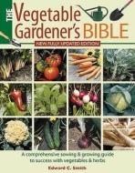 The Vegetable Gardener's Bible di Edward C. Smith edito da David & Charles