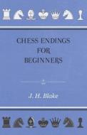 Chess Endings For Beginners di J. H Blake edito da Read Books