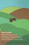The Cereals - With Information on Cultivation, Harvesting and Care of Various Cereal Crops di Various edito da Read Books