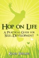 Hop on Life: A Practical Guide for Self-Development di Klaus Bermel edito da Publish America