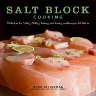 Salt Block Cooking di Mark Bitterman edito da Andrews McMeel Publishing