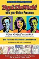 Rock the World with Your Online Presence: Your Ticket to a Multi-Platinum Linkedin Profile 2nd Edition di Mike O'Neil, Lori Ruff edito da Createspace