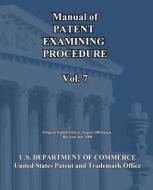 Manual of Patent Examining Procedure (Vol.7) di U. S. Department of Commerce edito da Createspace