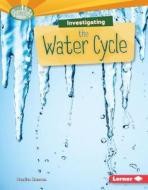 Investigating the Water Cycle di Candice Ransom edito da LERNER PUB GROUP