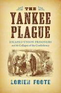 The Yankee Plague di Lorien Foote edito da The University of North Carolina Press