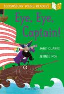 Eye, Eye, Captain! A Bloomsbury Young Reader di Jane Clarke edito da Bloomsbury Publishing PLC