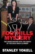 The Foothills Mystery: The Investigation into the Death of the Solo Rock Climber di Stanley Yokell edito da OUTSKIRTS PR