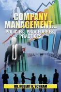 Company Management.Policies, Procedures, Practices di Robert H. Schram edito da Xlibris