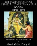 The Mahabharata of Krishna-Dwaipayana Vyasa Book 3 Vana Parva di Krishna-Dwaipayana Vyasa edito da SPASTIC CAT PR