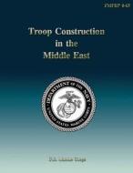 Troop Construction in the Middle East di Department Of the Navy edito da Createspace