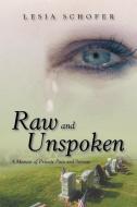 Raw and Unspoken di Lesia Schofer edito da iUniverse
