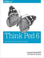 Think Perl 6 di Allen B. Downey, Laurent Rosenfeld edito da O'Reilly Media, Inc, USA