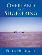 Overland on a Shoestring di Peter Hurdwell edito da Xlibris