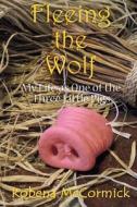Fleeing the Wolf: My Life as One of the Three Little Pigs. di Robena McCormick edito da Createspace