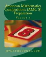 American Mathematics Competitions (AMC 8) Preparation (Volume 3) di Sam Chen, Yongcheng Chen edito da Createspace