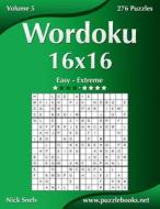 Wordoku 16x16 - Easy to Extreme - Volume 5 - 276 Puzzles di Nick Snels edito da Createspace